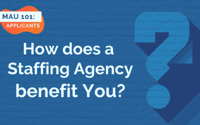 MAU 101: Why Should You Work For A Staffing Agency?