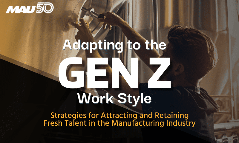 Adapting to the Gen Z Work Style: Strategies for Attracting and Retaining Talent in the Manufacturing Industry