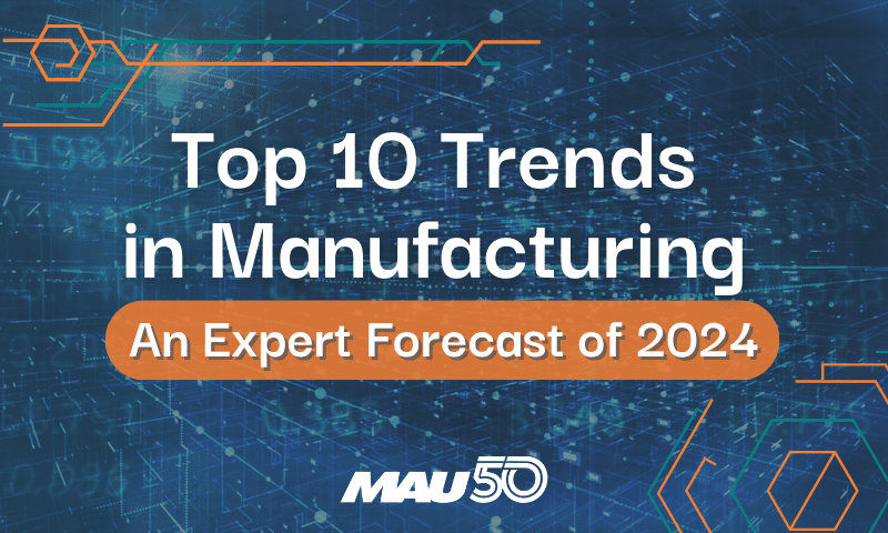 The Top 10 Trends Dominating the Manufacturing Industry in 2024