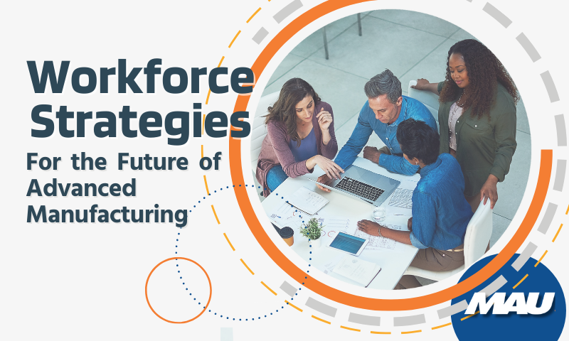 Workforce Strategies for the Future of Advanced Manufacturing: Acquisition, Retention, and Upskilling