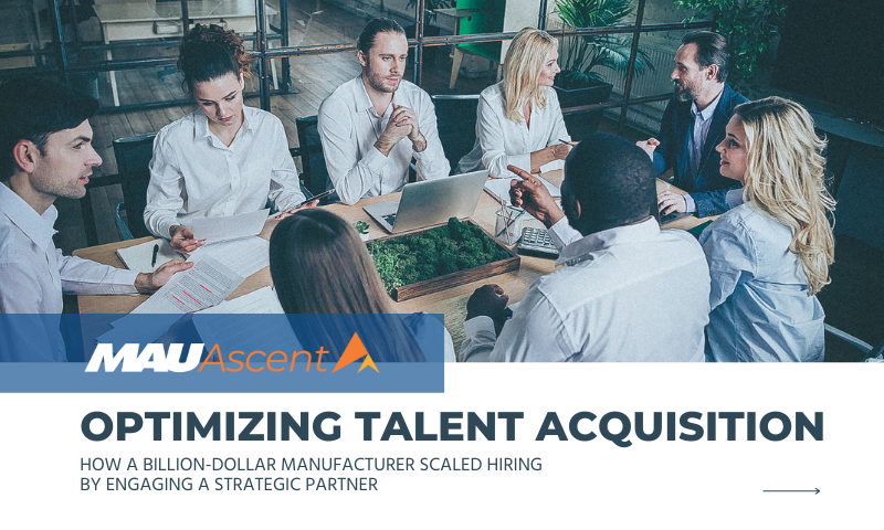 Optimizing Talent Acquisition: How a Billion-Dollar Manufacturer Scaled Hiring by Engaging a Strategic Partner